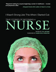 I Wasn’t Strong Like This When I Started Out: True Stories of Becoming a Nurse
