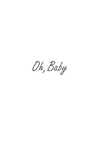 Oh Baby! True Stories About Conception, Adoption, Surrogacy, Pregnancy, Labor, and Love