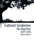 Hallowed Secularism: The Blog Posts 2007-2021
