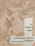 A Peculiar Home: A Phenomenology of Place and Displacement