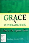 Grace & Contradiction: Letter to An Impatient Friend by Bede Uche Ukwuije C.S.Sp