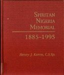 Spiritan Nigeria Memorial: 1885-1995 by Henry J. Koren CSSp