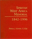 Spiritan West Africa Memorial: 1842-1996 by Henry J. Koren CSSp