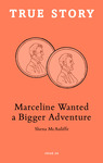 Marceline Wanted a Bigger Adventure by Shena McAuliffe