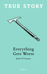 Everything Gets Worse: An Antartica Story by John O’Connor